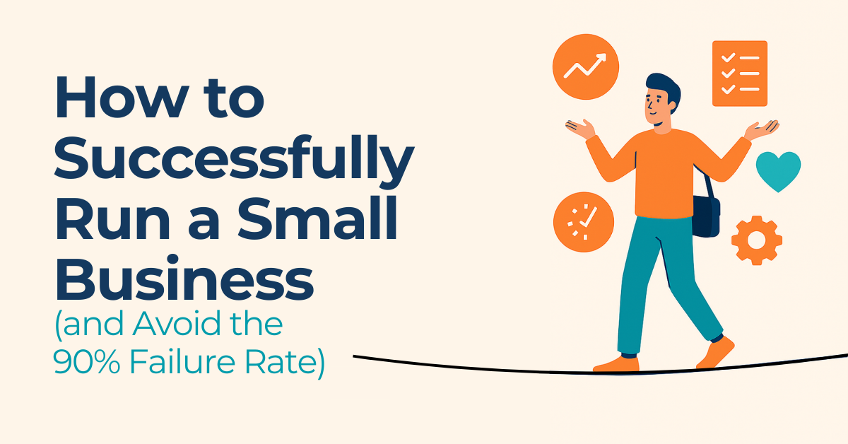 How to Successfully Run a Small Business. And Avoid the 90% Failure Rate [+ Free Resources]